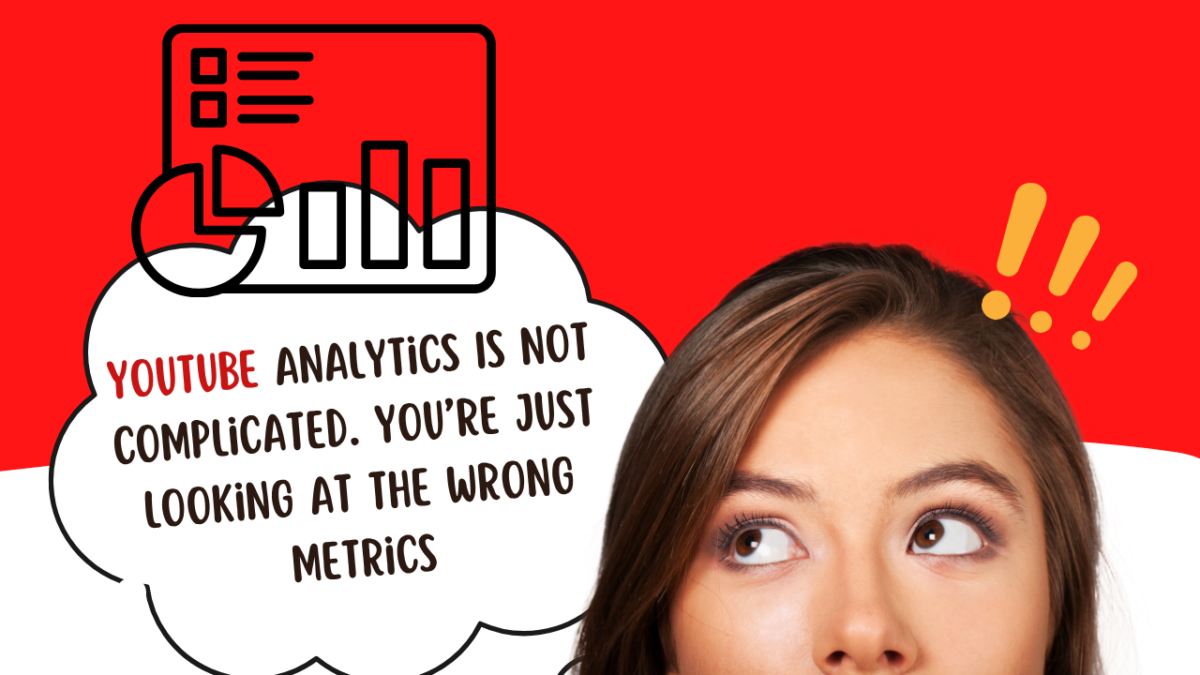 YouTube Analytics Is Not Complicated. You’re Just Looking at the Wrong Metrics